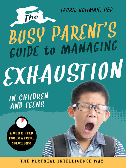 Title details for The Busy Parent's Guide to Managing Exhaustion in Children and Teens by Laurie Hollman - Available